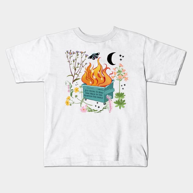 Just Trying To Make Some Magic In This Dumpster Fire World Kids T-Shirt by FabulouslyFeminist